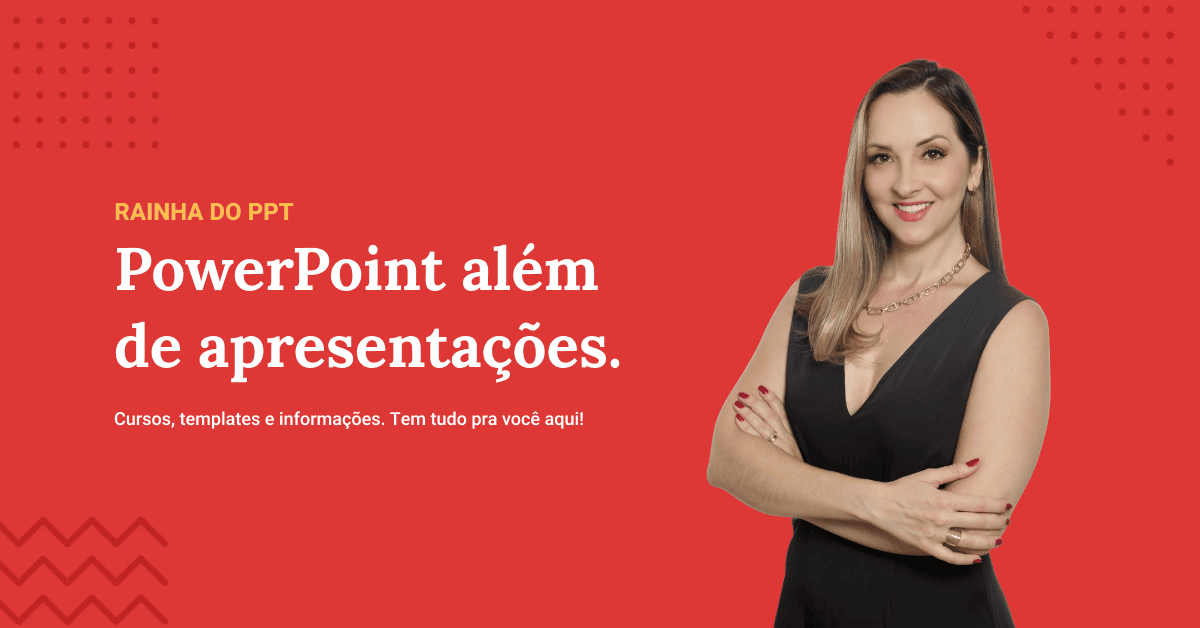 Rainha do PPT - PowerPoint, Cursos, Templates e Dicas
